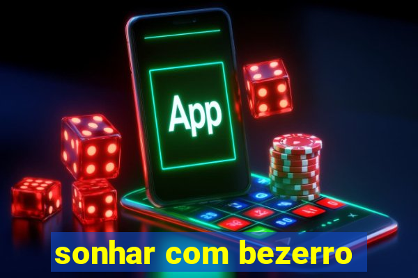 sonhar com bezerro